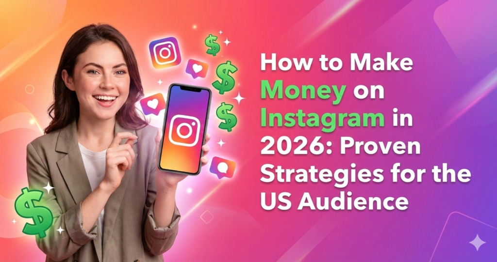 How to Make Money on Instagram in 2026: Proven Strategies for the US Audience